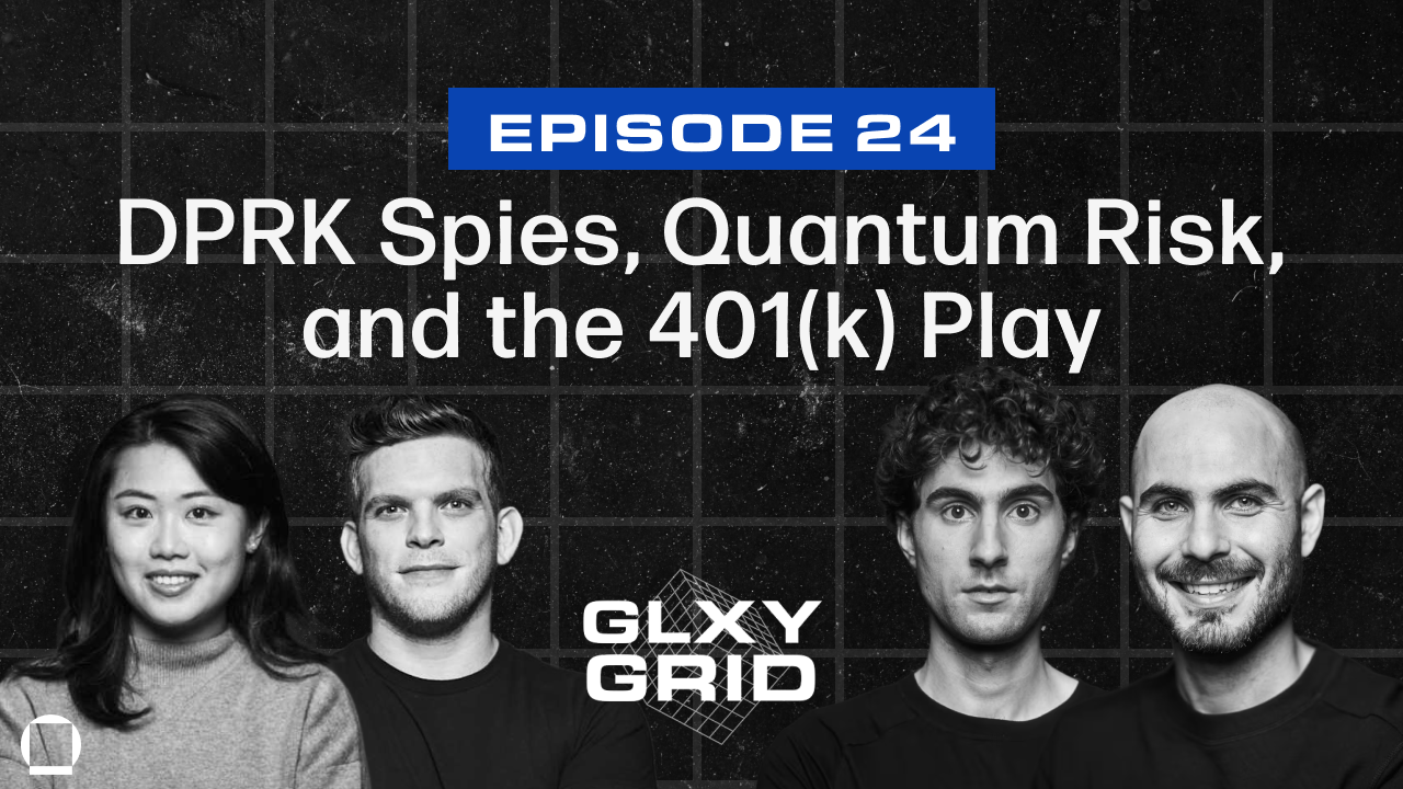 DPRK Spies, Quantum Risk, and the 401(k) Play | Galaxy