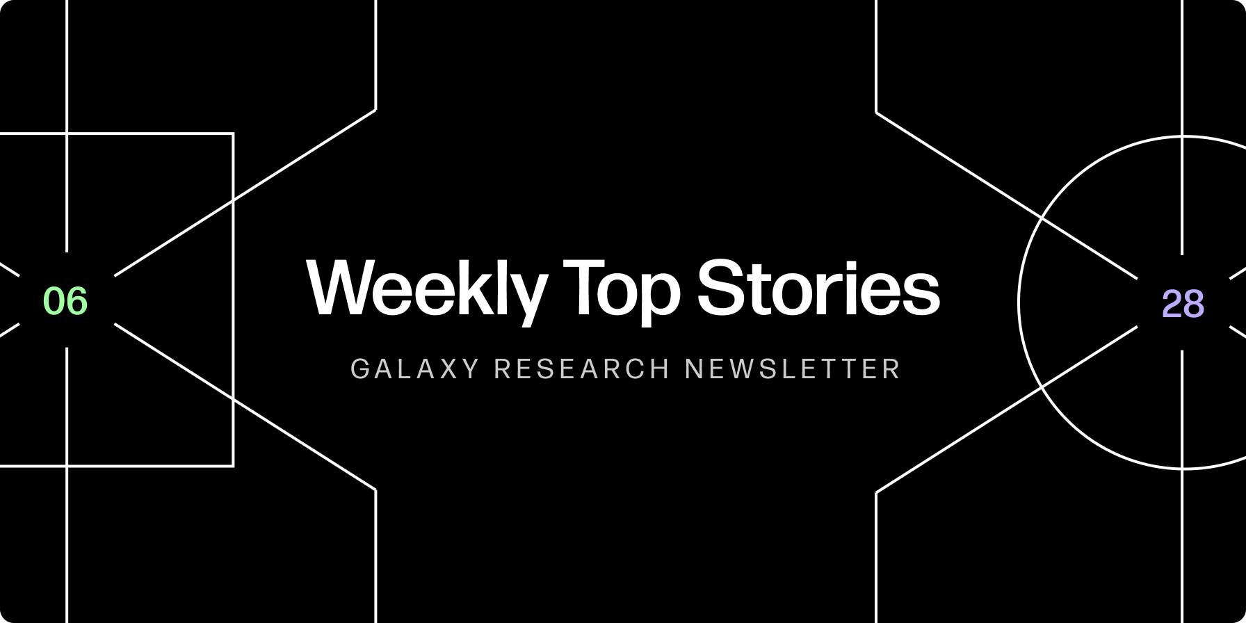 Weekly Top Stories 06-28-24 - Galaxy Research