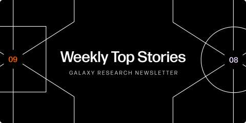 Galaxy Research, Weekly top stories, 9/8/23, Charles Yu
