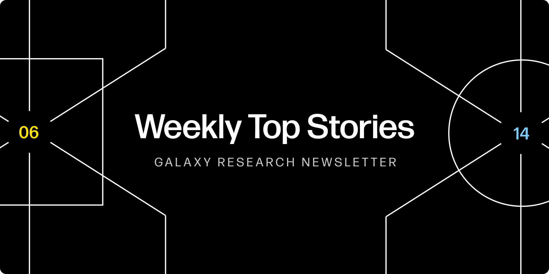 Weekly Top Stories 06-14-24 - Galaxy Research