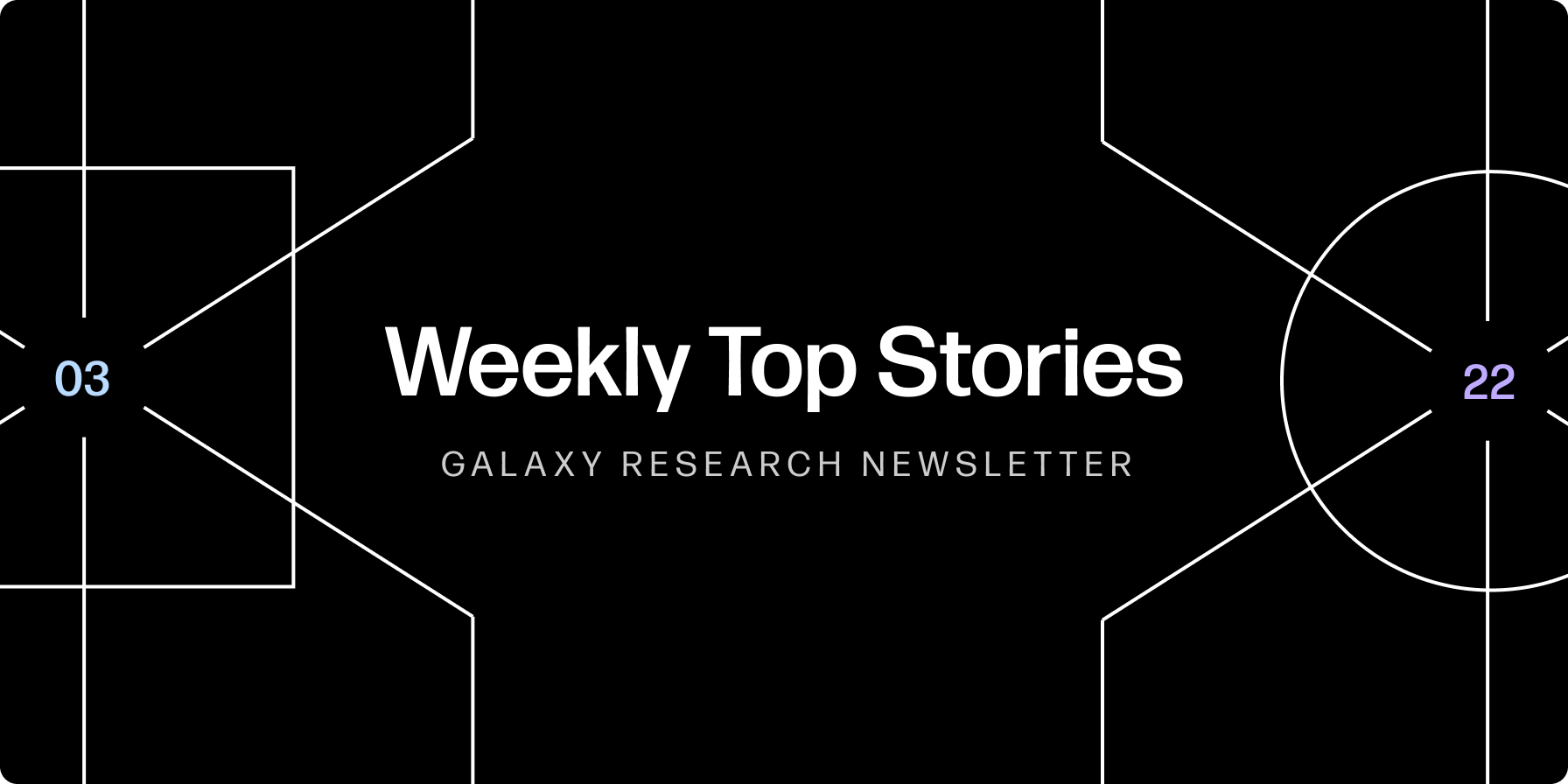 Weekly Top Stories 3-22-24 - Galaxy Research