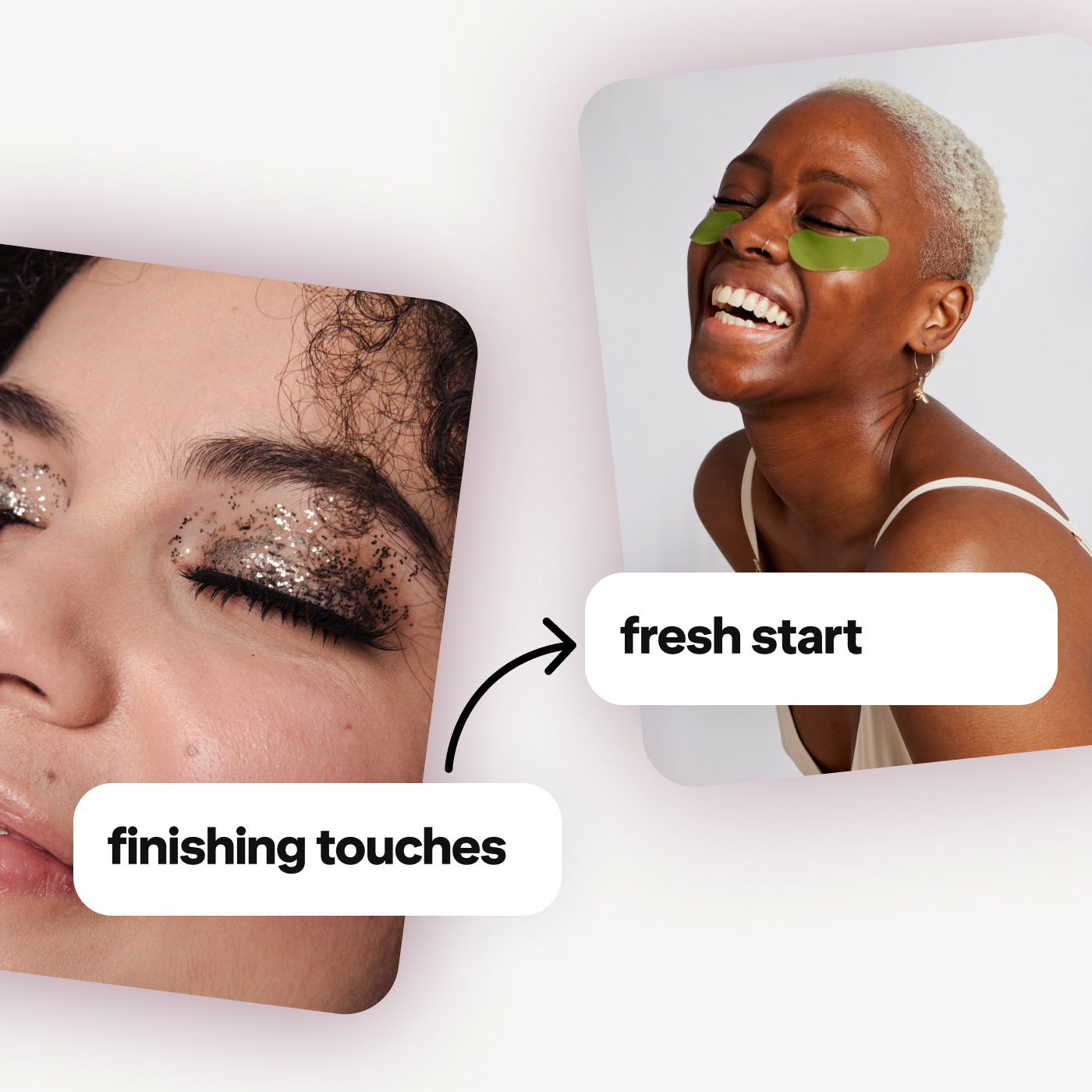 Two-photo collage showing a close-up of glitter eye makeup labelled “finishing touches” and a smiling person wearing green under-eye patches labelled “fresh start,” with an arrow linking the two.