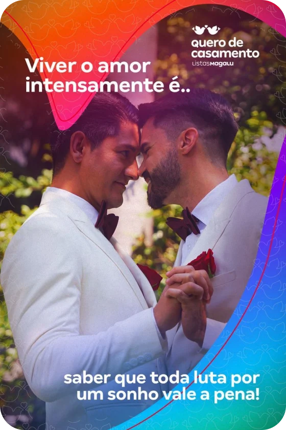 Casal homoafetivo no dia de seu casamento com o texto “Viver o amor intensamente é… saber que toda luta por um sonho vale a pena!”. 