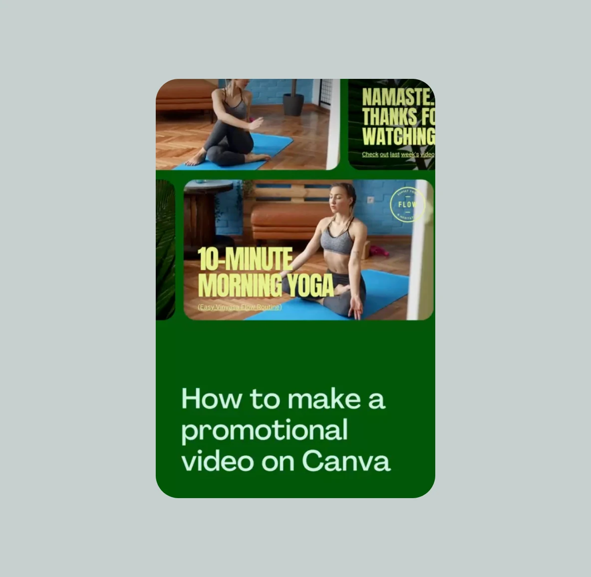 A dark green idea from Canva that reads "How to make a promotional video on Canva." Pictured behind the text is a screenshot of a younger white woman practicing a 10-minute morning yoga routine.   
