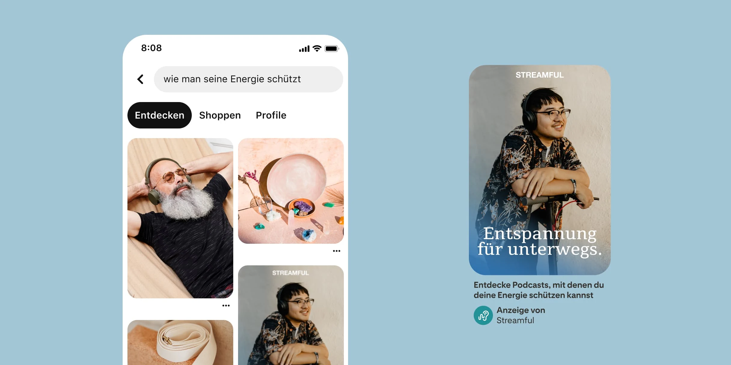 Pinterest-Suchergebnisse für „wie man seine Energie schützt“. Ein weißer Mann mit Glatze und einem grauen Bart, der mit Kopfhörern entspannt in einer Hängematte liegt. Verschiedene Arten von Kristallen in einer Schüssel und davor. Ein Yoga-Block und ein Yoga-Band darüber. Ein Pin mit einem jungen, ostasiatischen Mann, der Kopfhörer trägt und sich auf dem Lenker eines E-Scooters abstützt. Darunter der Text „Entspannung für unterwegs“. Die Beschreibung lautet „Entdecke Podcasts, mit denen du deine Energie schützen kannst“.