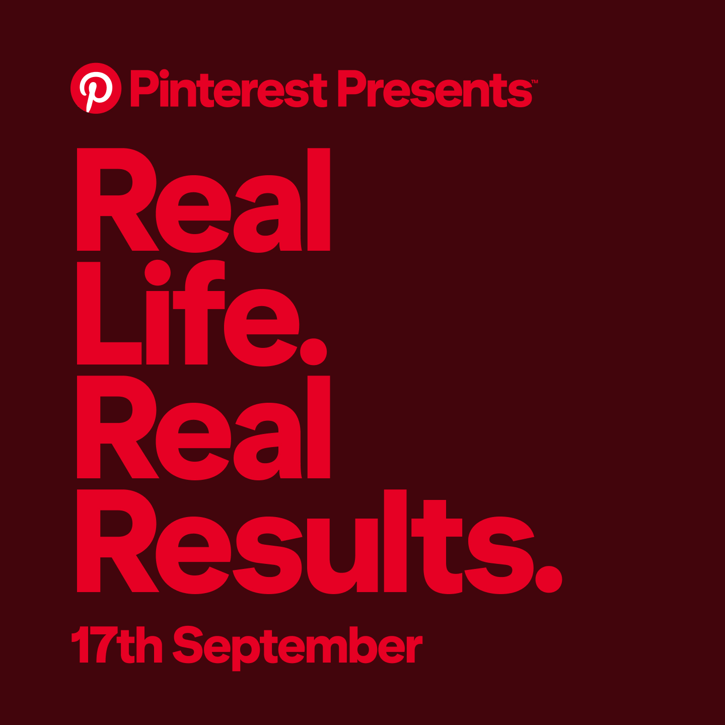 Promotional graphic reading ‘Pinterest Presents: Real Life. Real Results. 17th September’ in bright-red text on a dark-red background