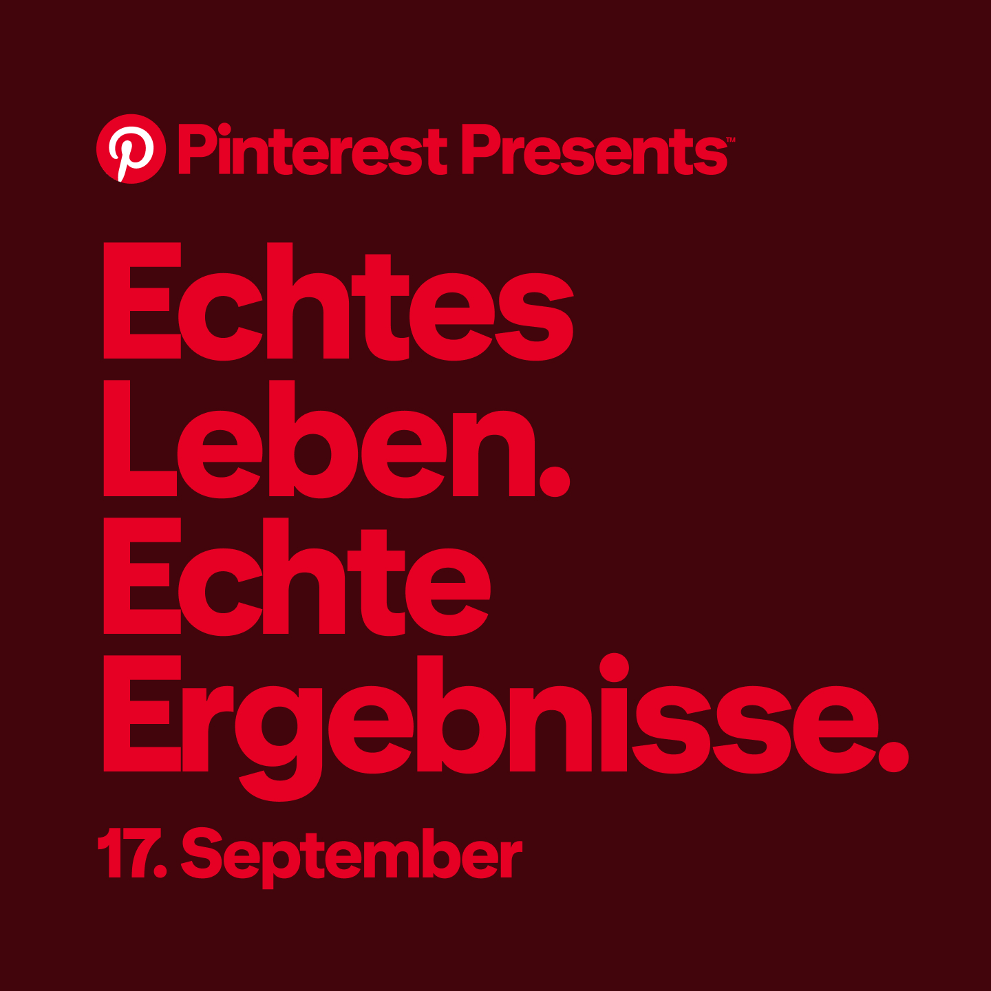 Werbegrafik mit dem Text „Pinterest Presents: Echtes Leben. Echte Ergebnisse. 17. September“ in leuchtend roter Schrift auf dunkelrotem Hintergrund