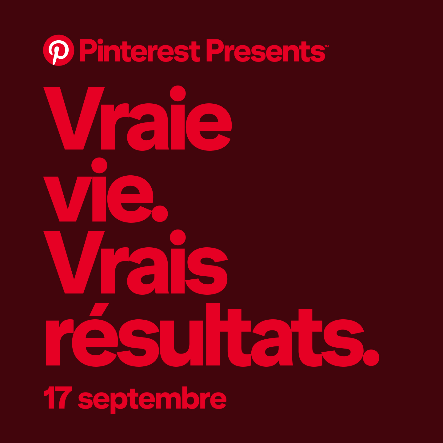 Visuel promotionnel avec le texte « Pinterest Presents : Vraie vie. Vrais résultats. Texte « 17 septembre » en rouge vif sur fond rouge foncé