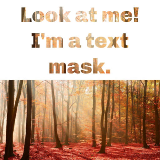 Text mask design with "Look at me! I'm a text mask" text filled with image of forest; image of forest included right below text for reference.