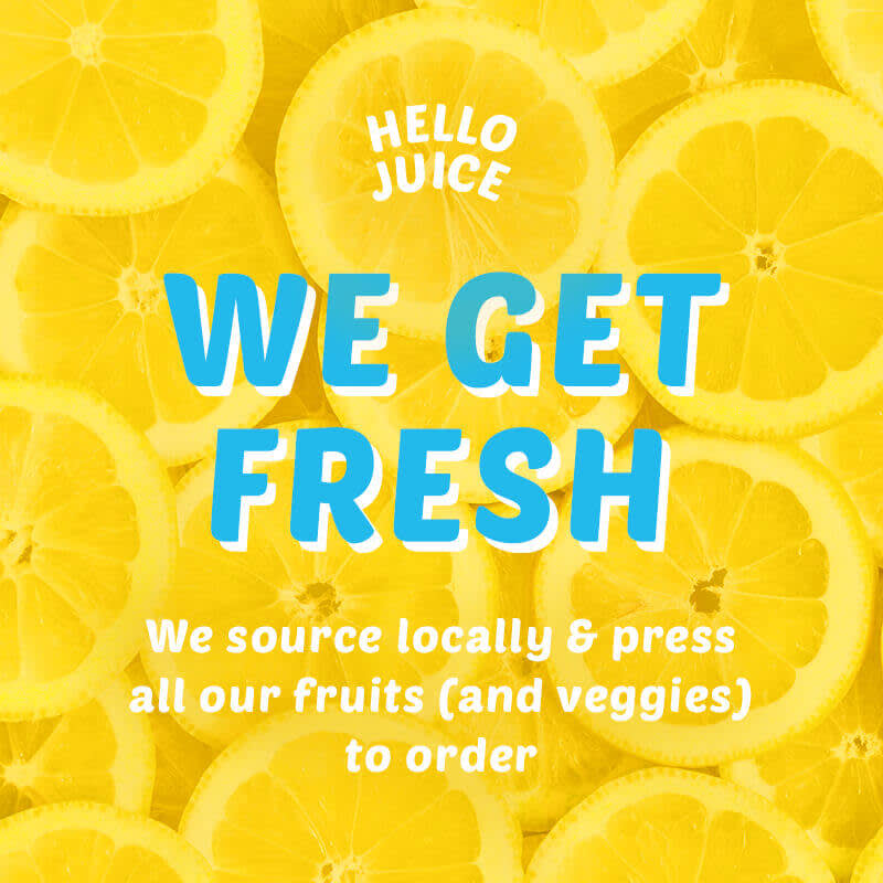 Bright yellow background with lemon slices and bold blue text that reads "We Get Fresh." White text on top and bottom that reads "Hello Juice" and "We source locally & press all our fruits (and veggies) to order."