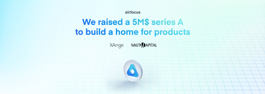 We Have Raised a $5M Series A To Expand Our Next-gen Product Management Platform