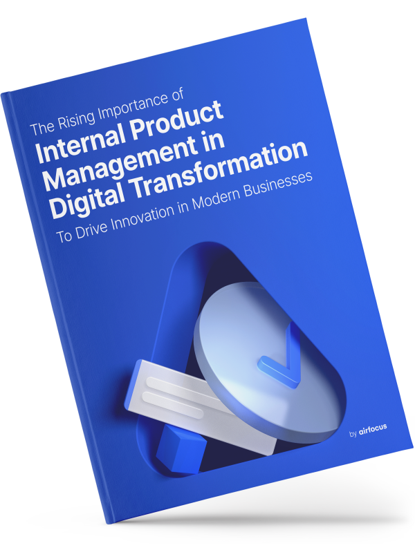 The Rising Importance of Internal Product Management in Digital Transformation To Drive Innovation in Modern Businesses