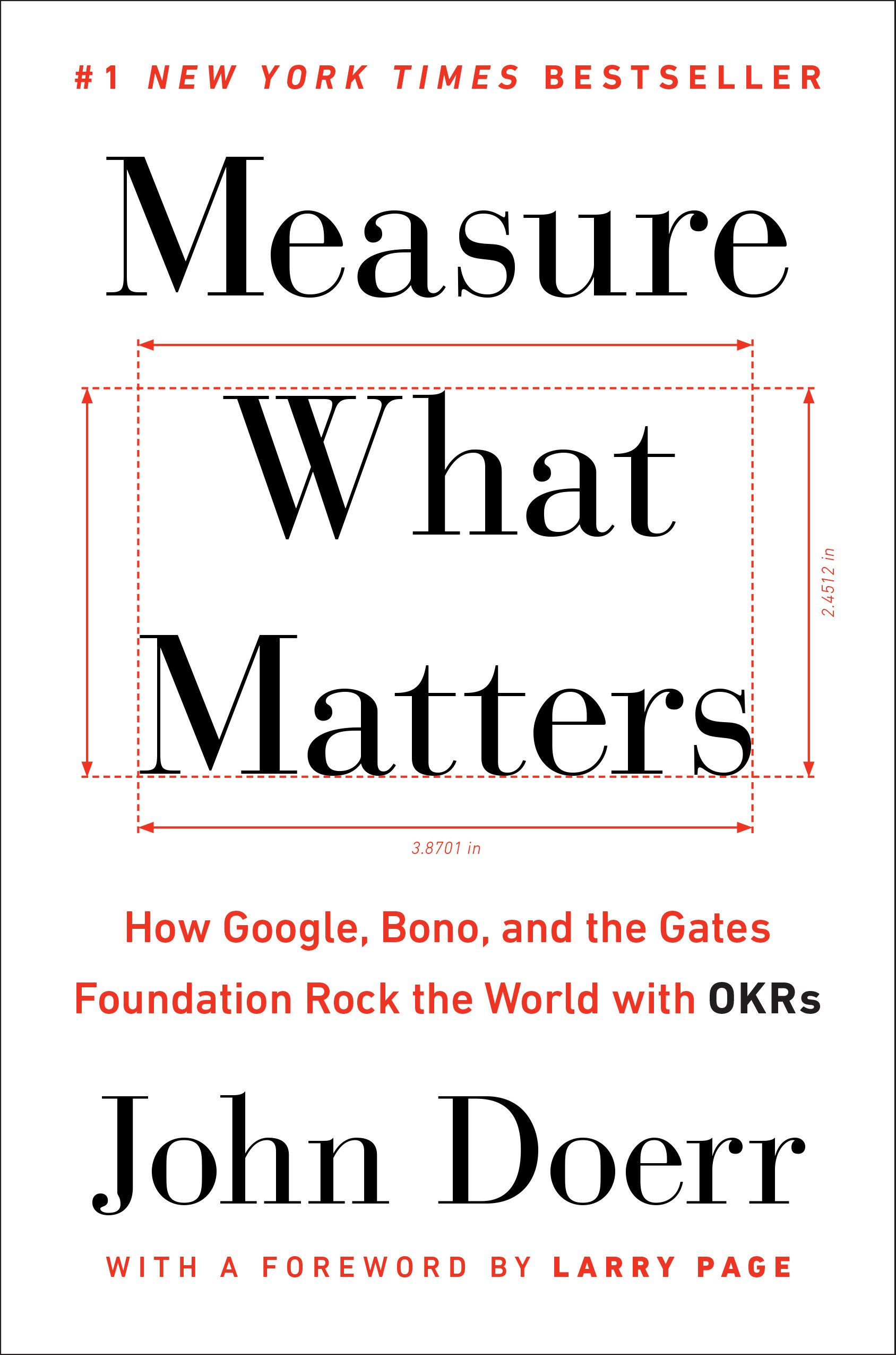 Measure What Matters: How Google, Bono, and the Gates Foundation Rock the World with Okrs