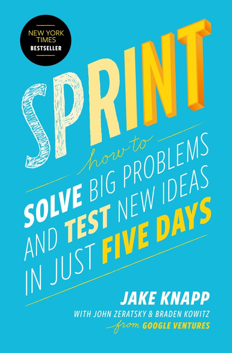 Sprint: How to Solve Big Problems and Test New Ideas in Just Five Days Hardcover