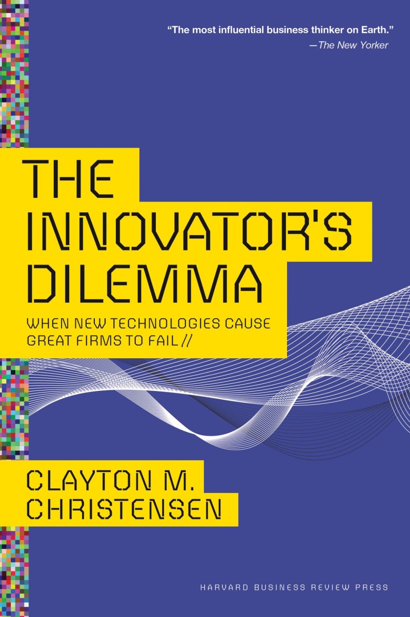 Innovator's Dilemma: When New Technologies Cause Great Firms to Fail