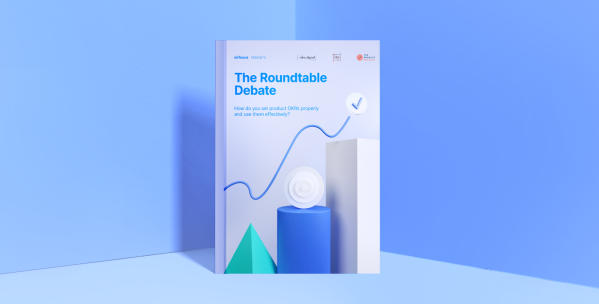 Report OKRs Roundtable - How Do You Set Product OKRs?