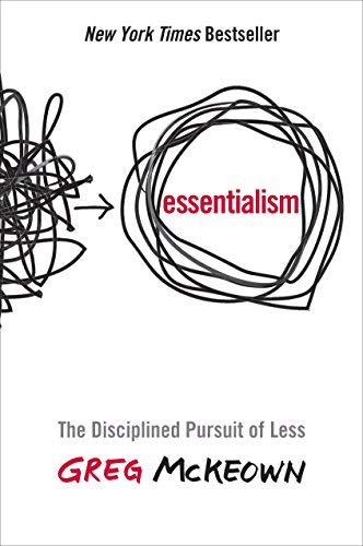 Essentialism: The Disciplined Pursuit of Less 