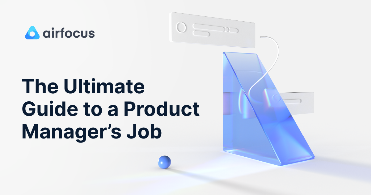 The Ultimate Guide To A Product Manager S Job Airfocus The Ultimate Guide To A Product Manager S Job Airfocus