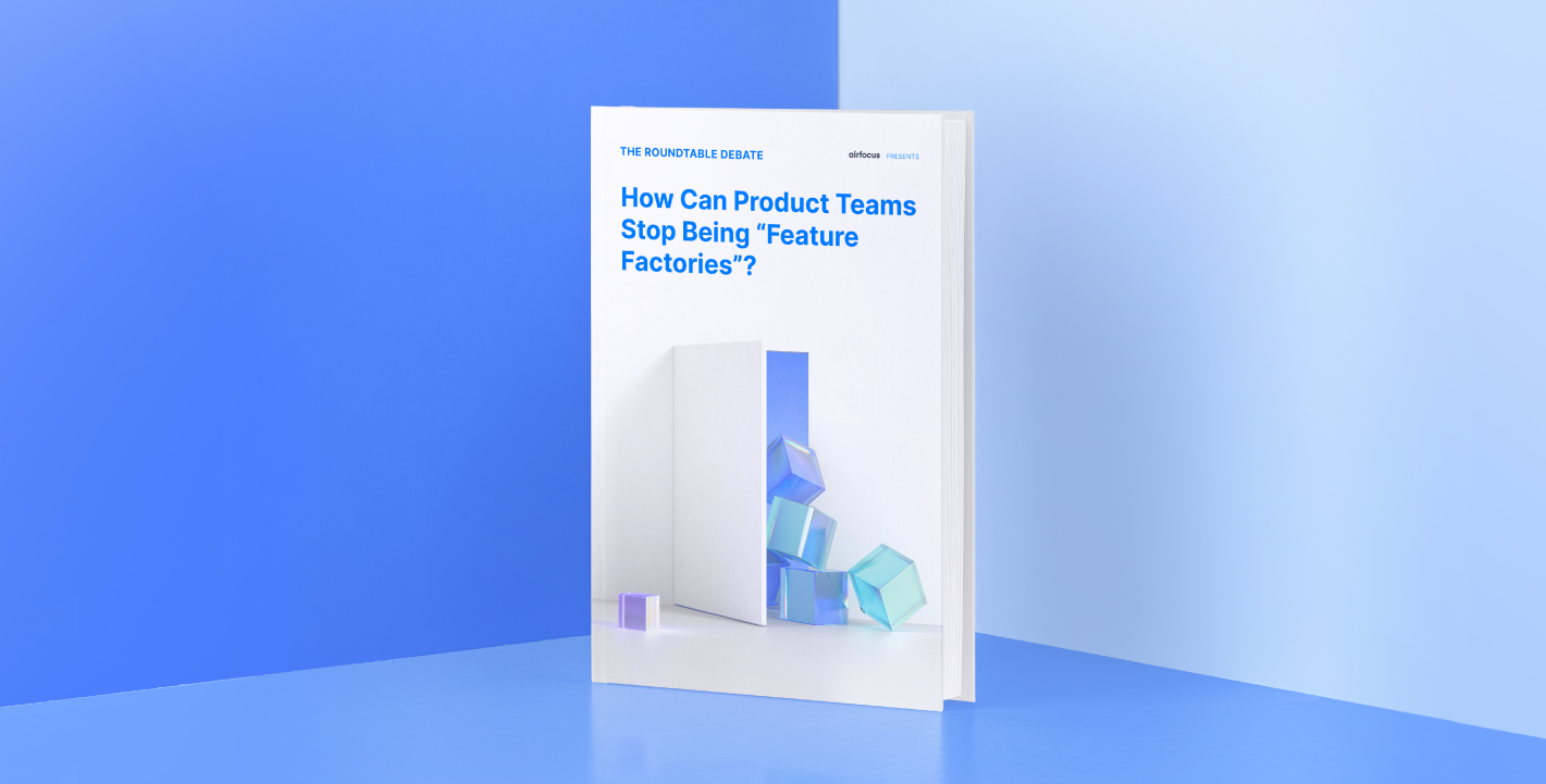 Roundtable debate report: How can product teams stop being “feature factories”?