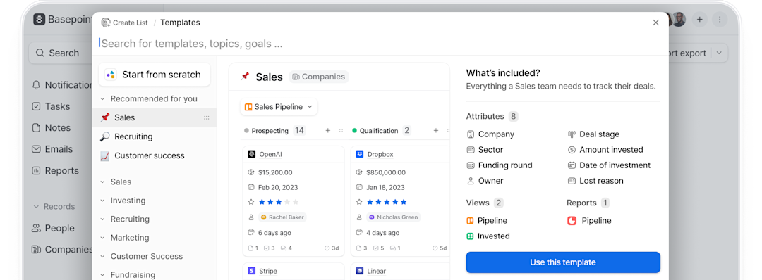 Create your dream CRM with powerful, flexible templates for every use case.