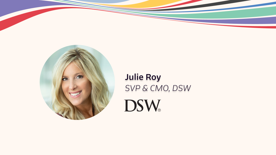 Julie Roy, Senior Vice President and Chief Marketing Officer at DSW