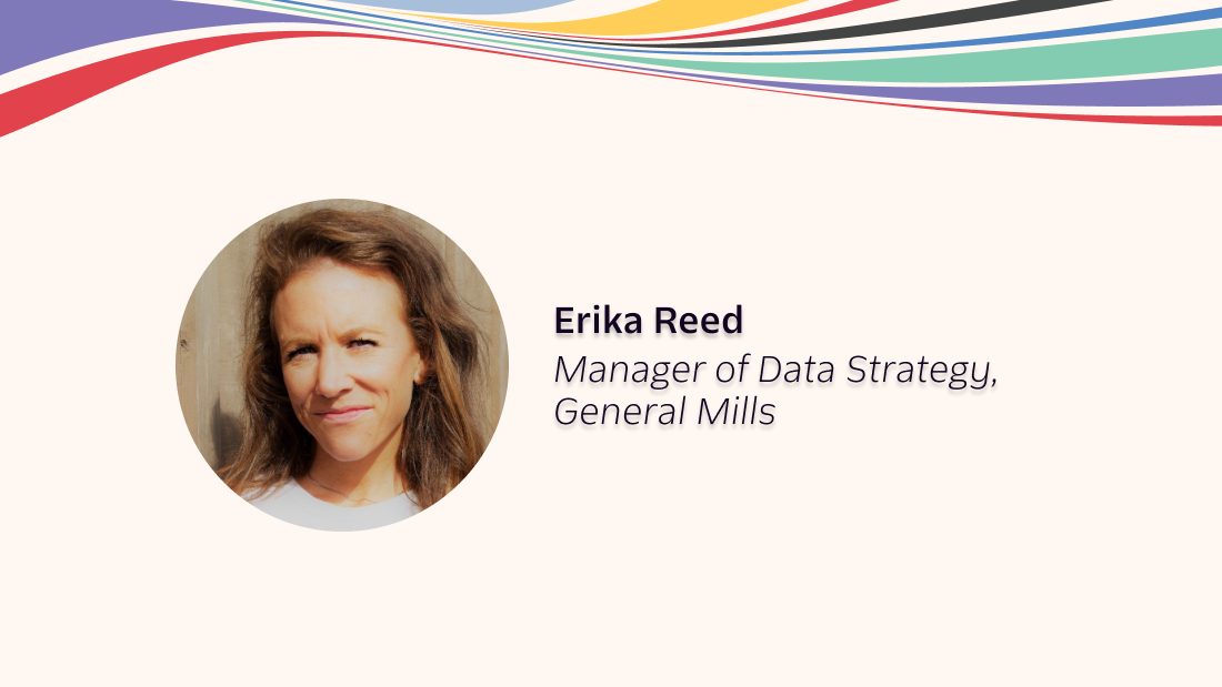 Designing Relevant Experiences with Behavioral Data with Erika Reed, Manager of Data Strategy at General Mills