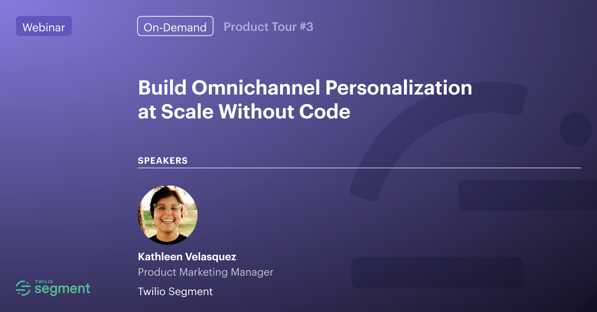 Segment Product Tour: Build omnichannel personalization at scale without code