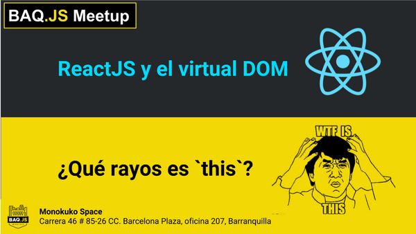 BarranqullaJS Meetup: ReactJS y el virtual DOM + ¿Qué rayos es `this`? 