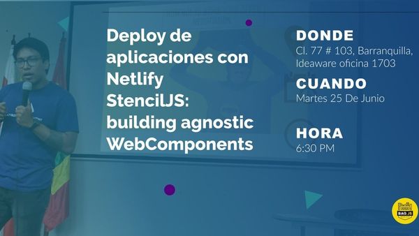 BarranqullaJS Meetup: Deploy de aplicaciones con Netlify & StencilJS: building agnostic WebComponents 