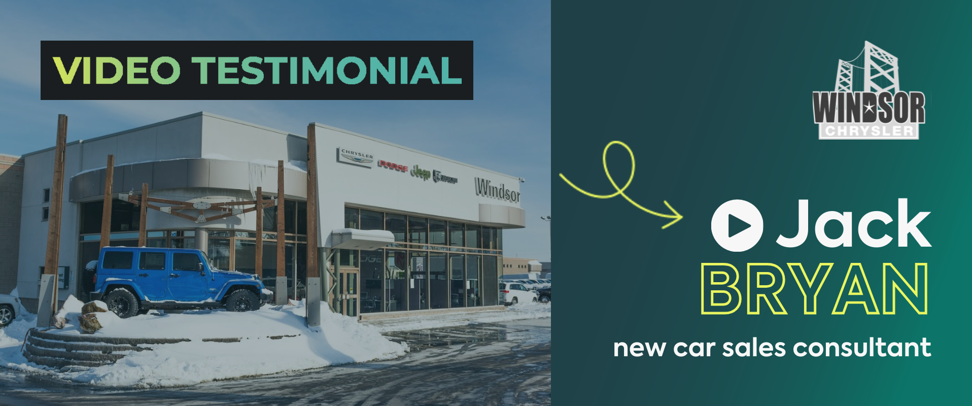 On the left side, the title "Video Testimonial" over a photo of the Windsor storefront on a snowy day. On the right, the Windsor Chrysler logo above the words "Jack Bryan, New Car Sales Consultant."