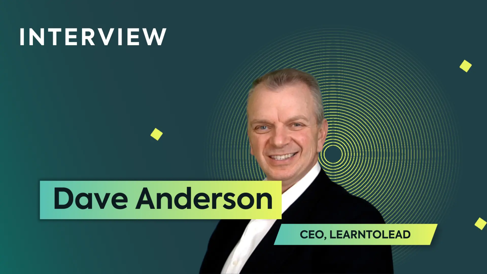 A green background with a man in a suit smiling. The text says "Interview" and "Dave Anderson, CEO, LearnToLead."