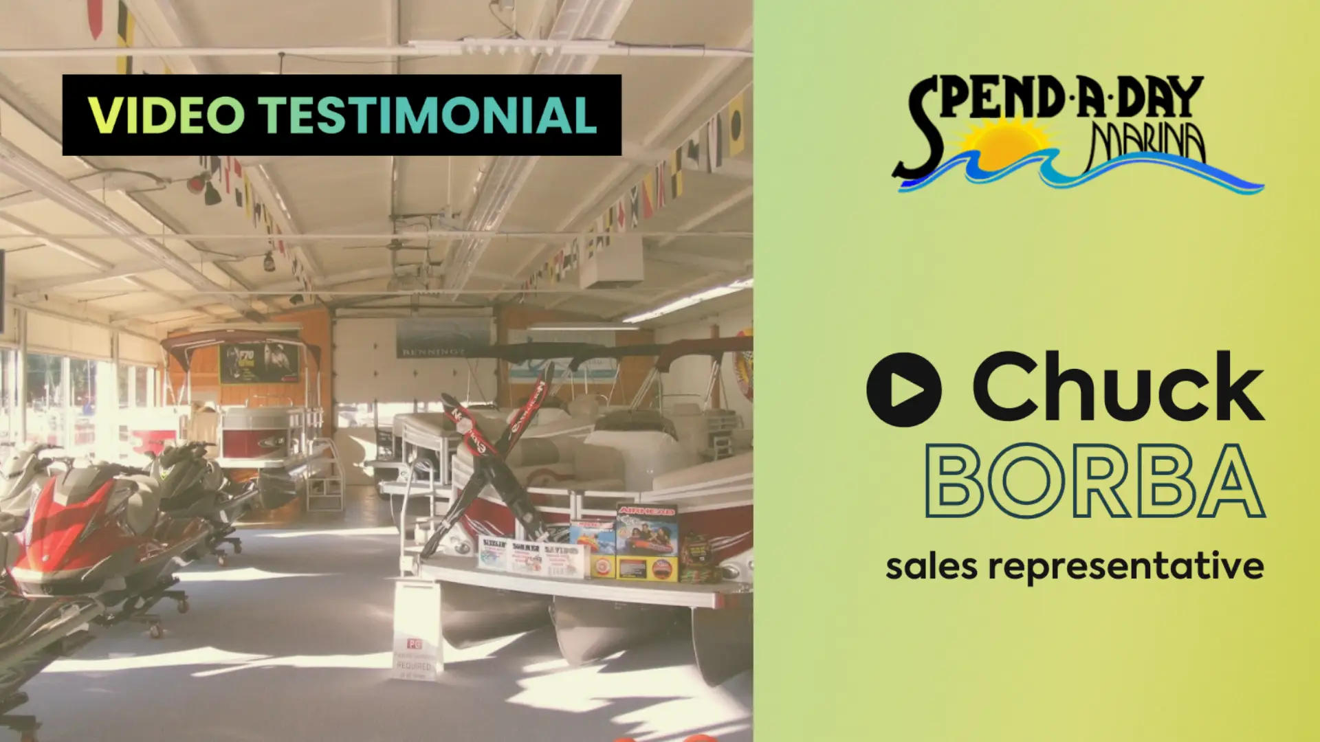 On the left side of the photo is the interior of the boat dealership with some boats and watercrafts and the words "Video Testimonial." On the left side is the Spend-A-Day Marina logo with the words "Chuck Borba, Sales Representative."