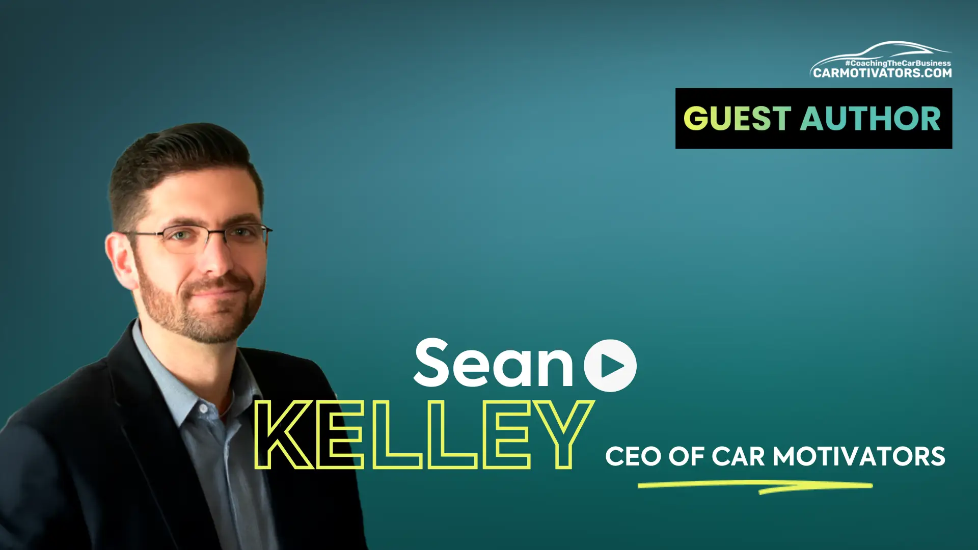 A photo of a man in a suit smiling on a green background. There is the "carmotivators.com" logo in the top right corner over "guest author." The bottom says "Sean Kelley, CEO of Car Motivators."