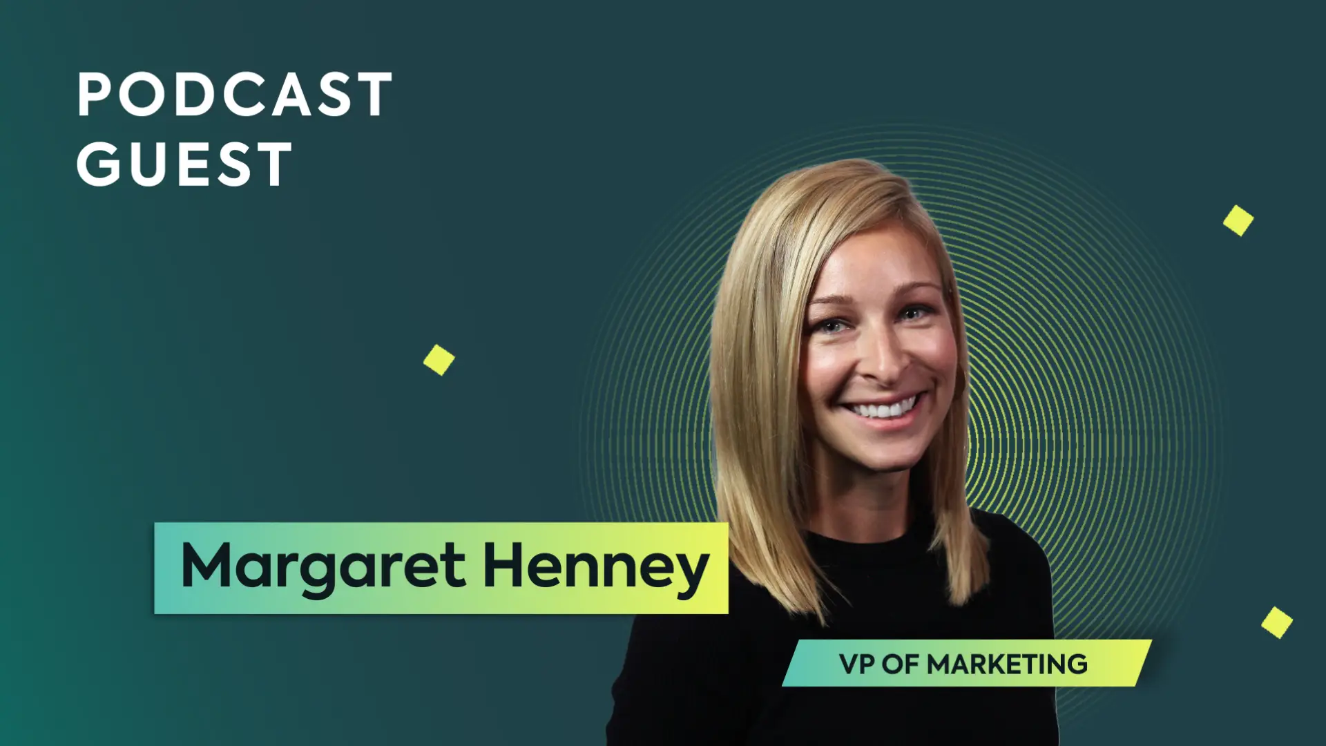 A picture of a woman smiling on a green gradient background. The text says "Podcast guest, Margaret Henney, VP of Marketing." There are star shapes and a spiral in yellow behind her headshot.