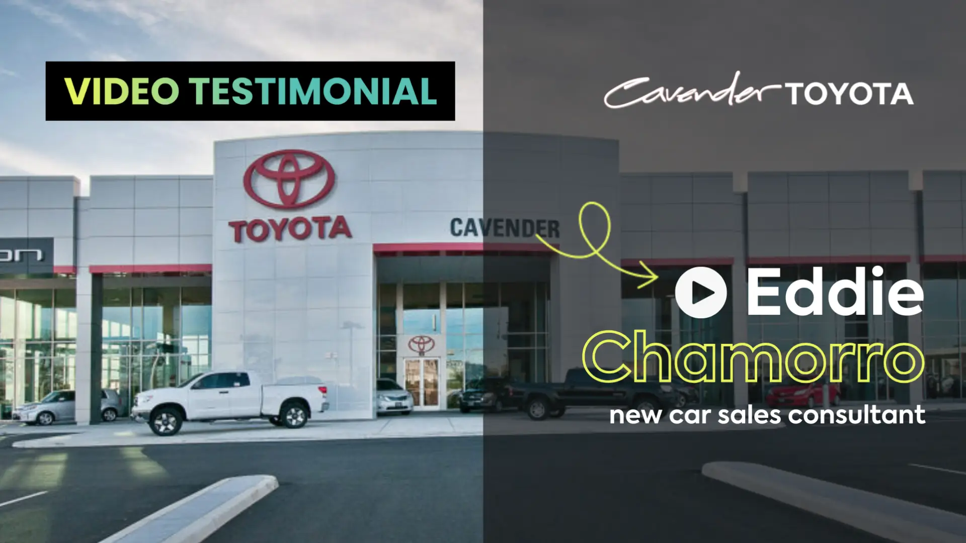 A photo of the entrance of a dealership with the Toyota logo and and Cavender is on one side with the label "video testimonial" on top. On the other side, there is the Cavender logo with the title "Eddie Chamorro, New car sales consultant."