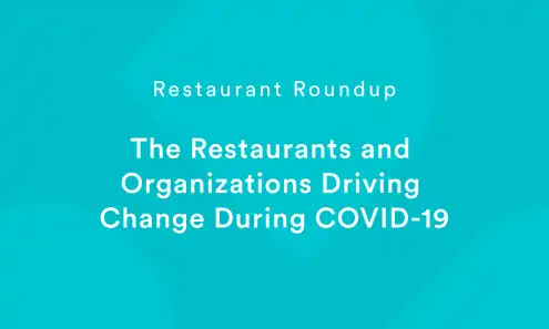 Restaurant Roundup — The Restaurants and Organizations Driving Change During COVID-19