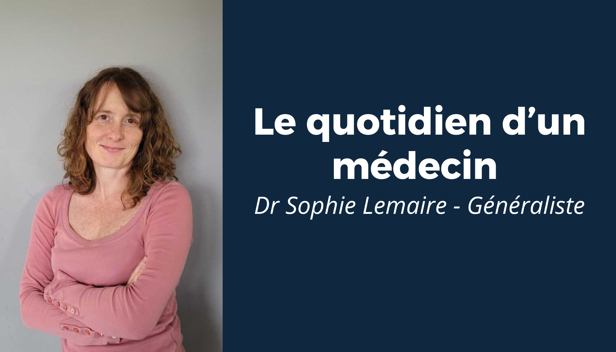 “Le quotidien d’un médecin” #9 - Rencontre avec le Dr Sophie Lemaire