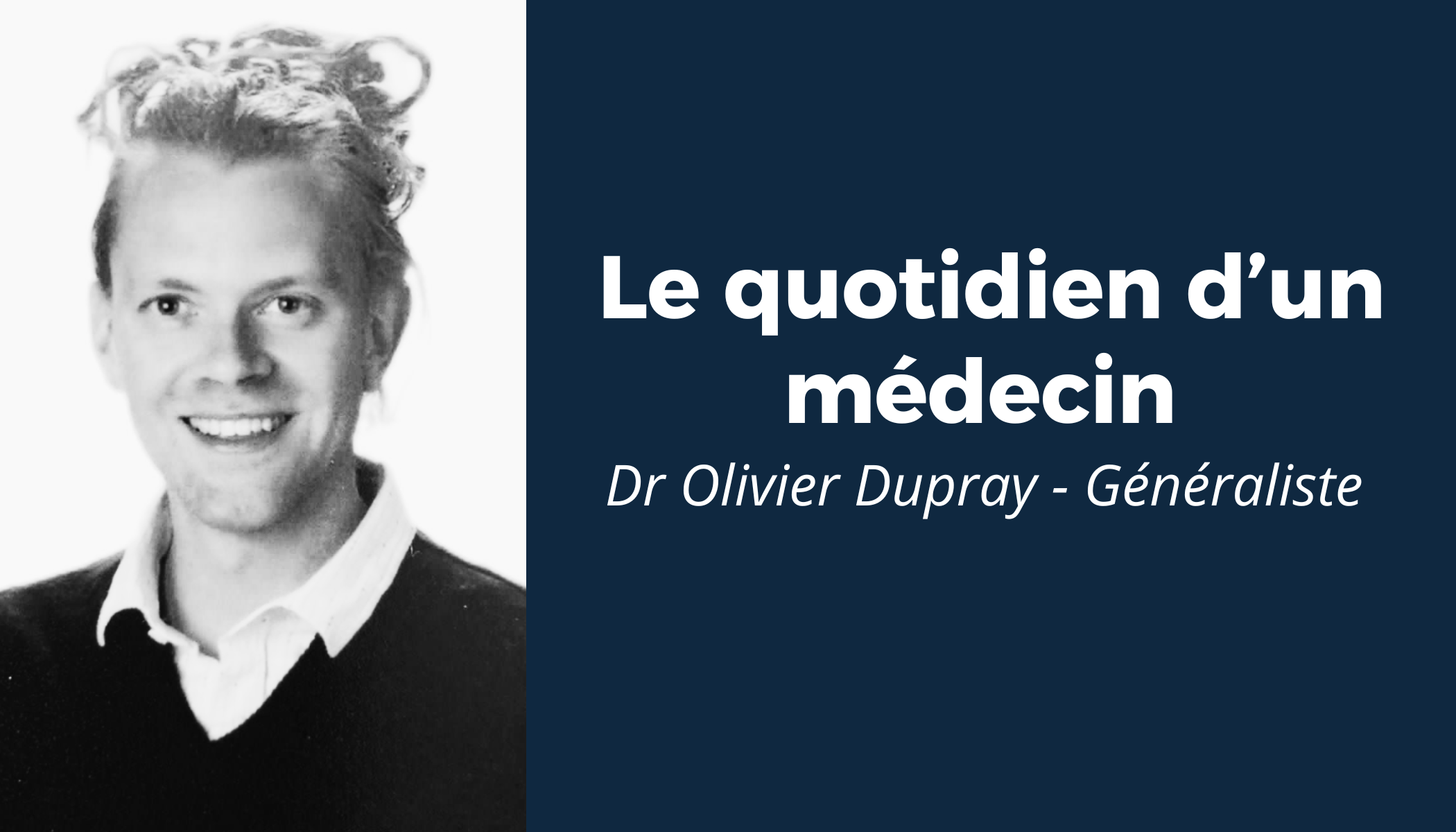 “Le quotidien d’un médecin” #2 - Rencontre avec le Dr Olivier Dupray 