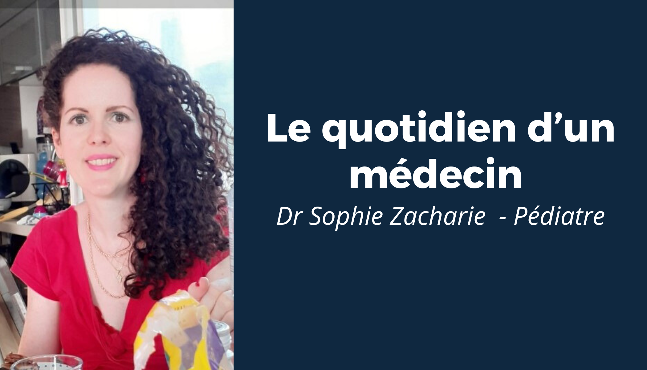 “Le quotidien d’un médecin” #5 - Rencontre avec le Dr Sophie Zacharie 