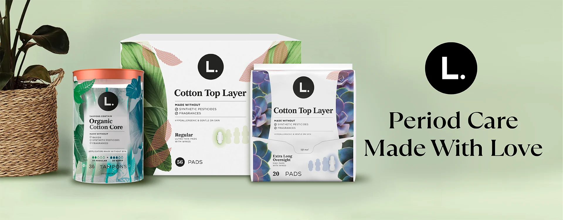 Period care made with love. 100% Pure Cotton product lineup on a home-inspired background next to a woven basket with a plant.