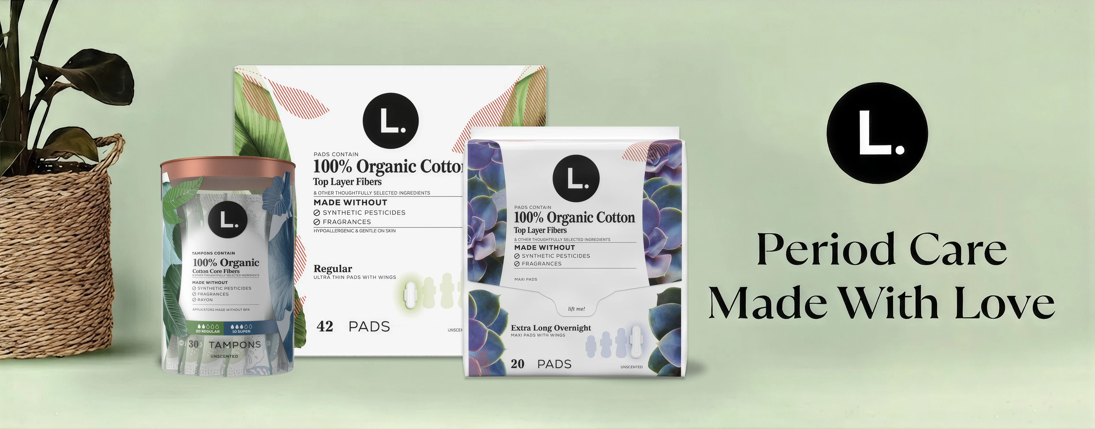 Period care made with love. 100% Pure Cotton product lineup on a home-inspired background next to a woven basket with a plant.