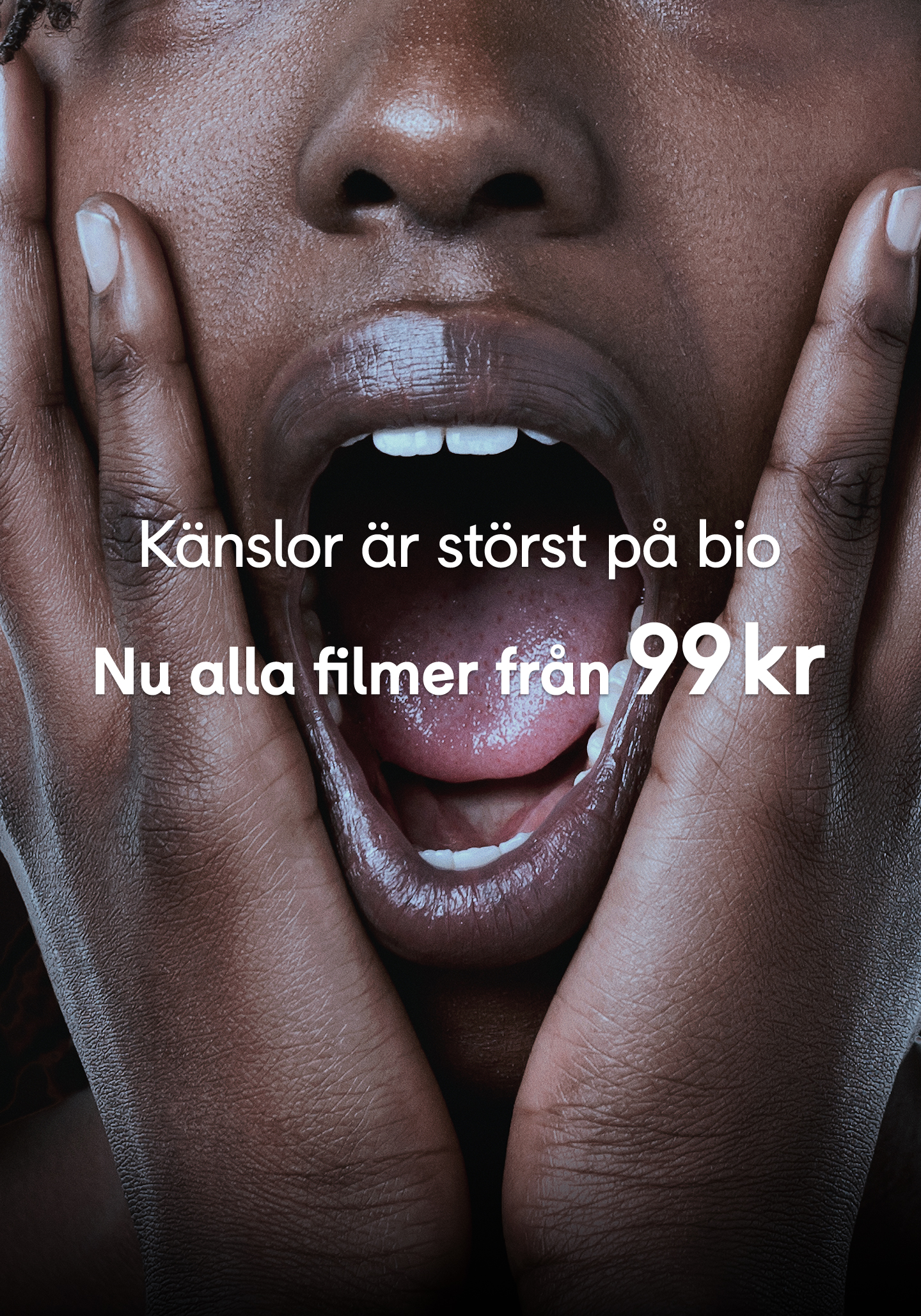 Närbild på ung person som håller händerna runt ansiktet och har öppen mun, och ser rädd ut. Text på bild: Känslor är störst på bio. Nu alla filmer från 99 kr,