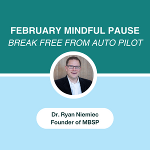 Take a Mindful Pause with Dr. Ryan Niemiec