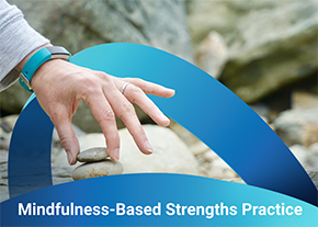 Mindfulness-Based Strengths Practice