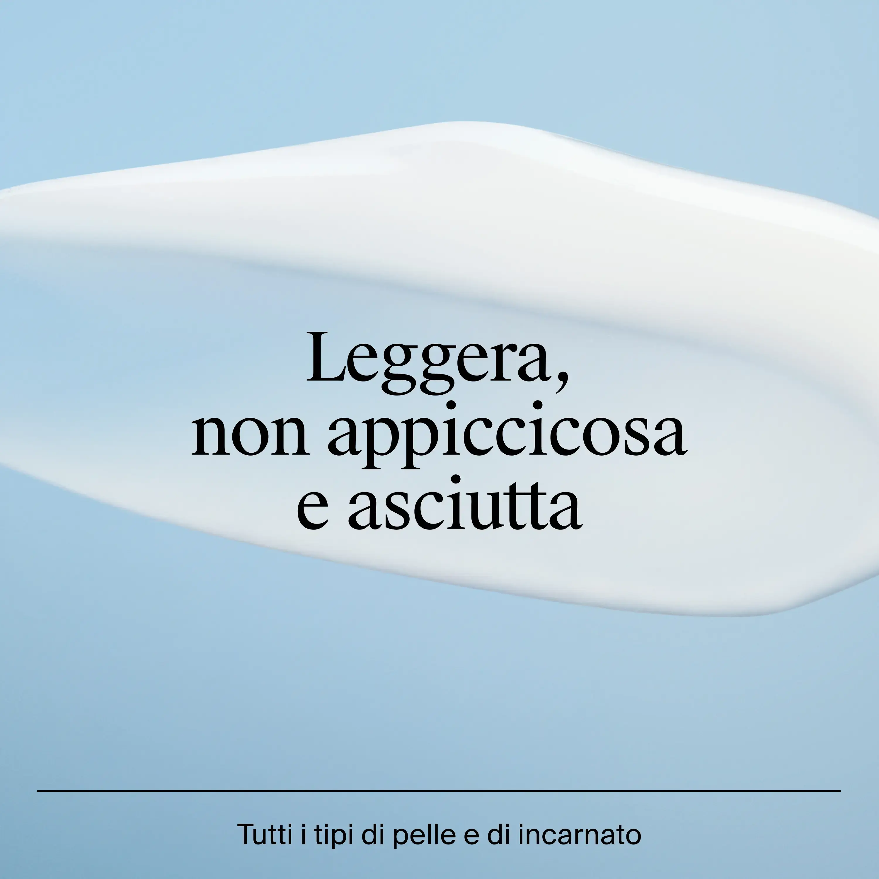 Leggera, non appiccicosa e asciutta
