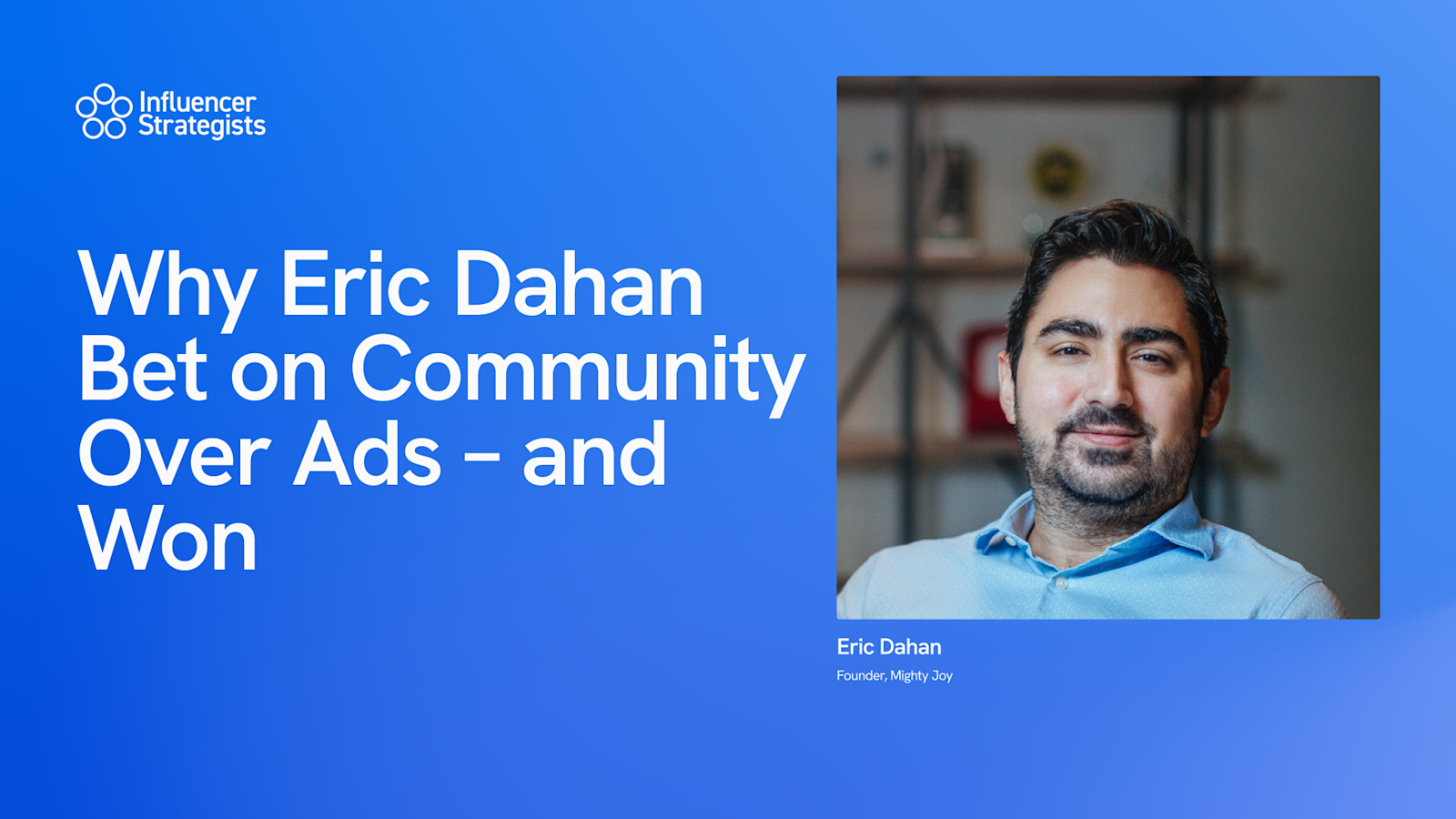 Why Eric Dahan Bet on Community Over Ads – and Won
