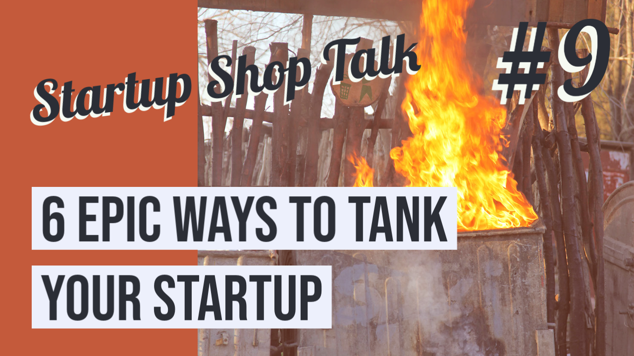 shoptalk-006-thumbnail epic ways to tank your startup