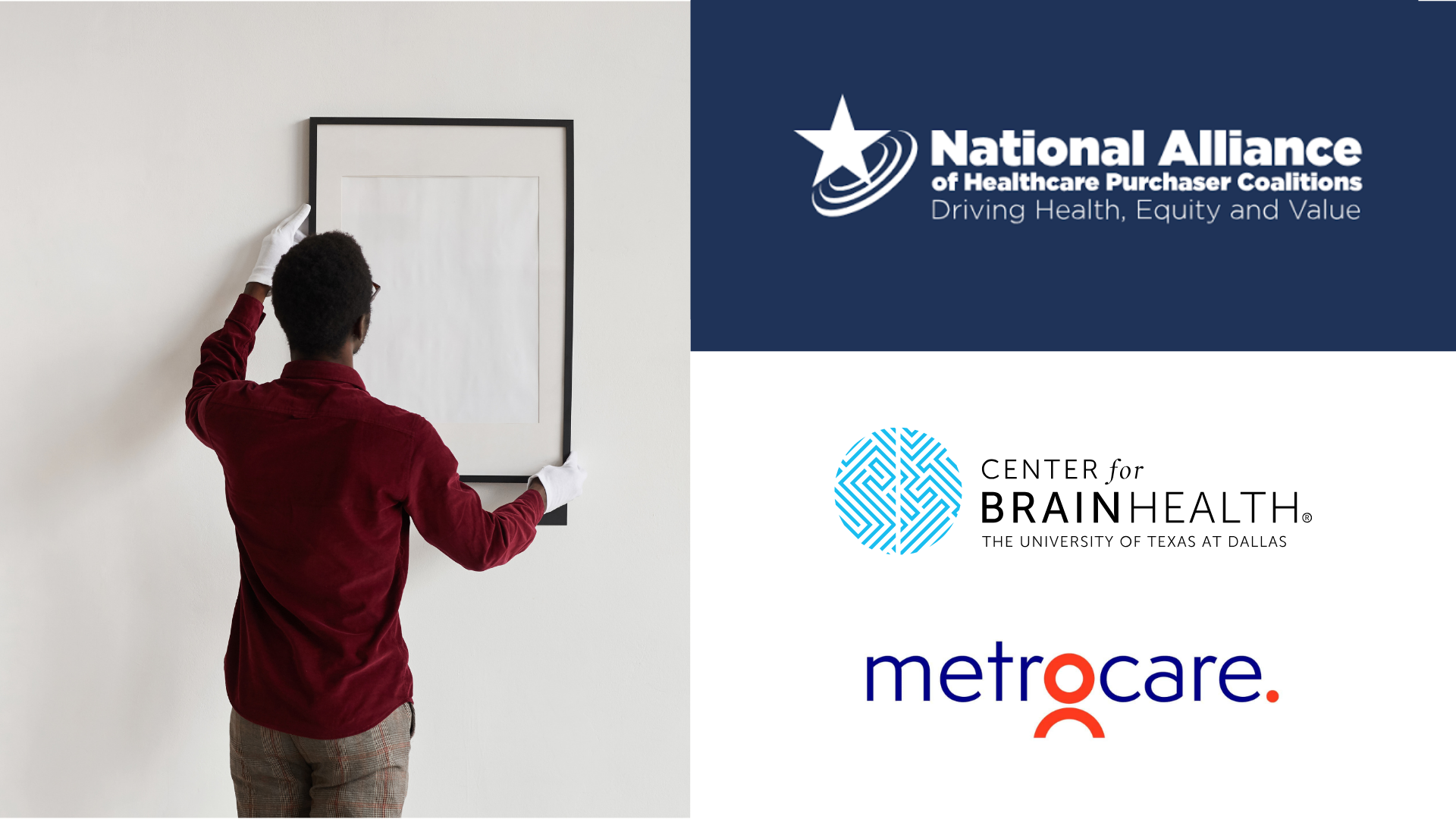 Man hanging a frame on a wall beside logos for National Alliance of Healthcare Purchaser Coalitions, Center for Brain Health, and Metrocare.