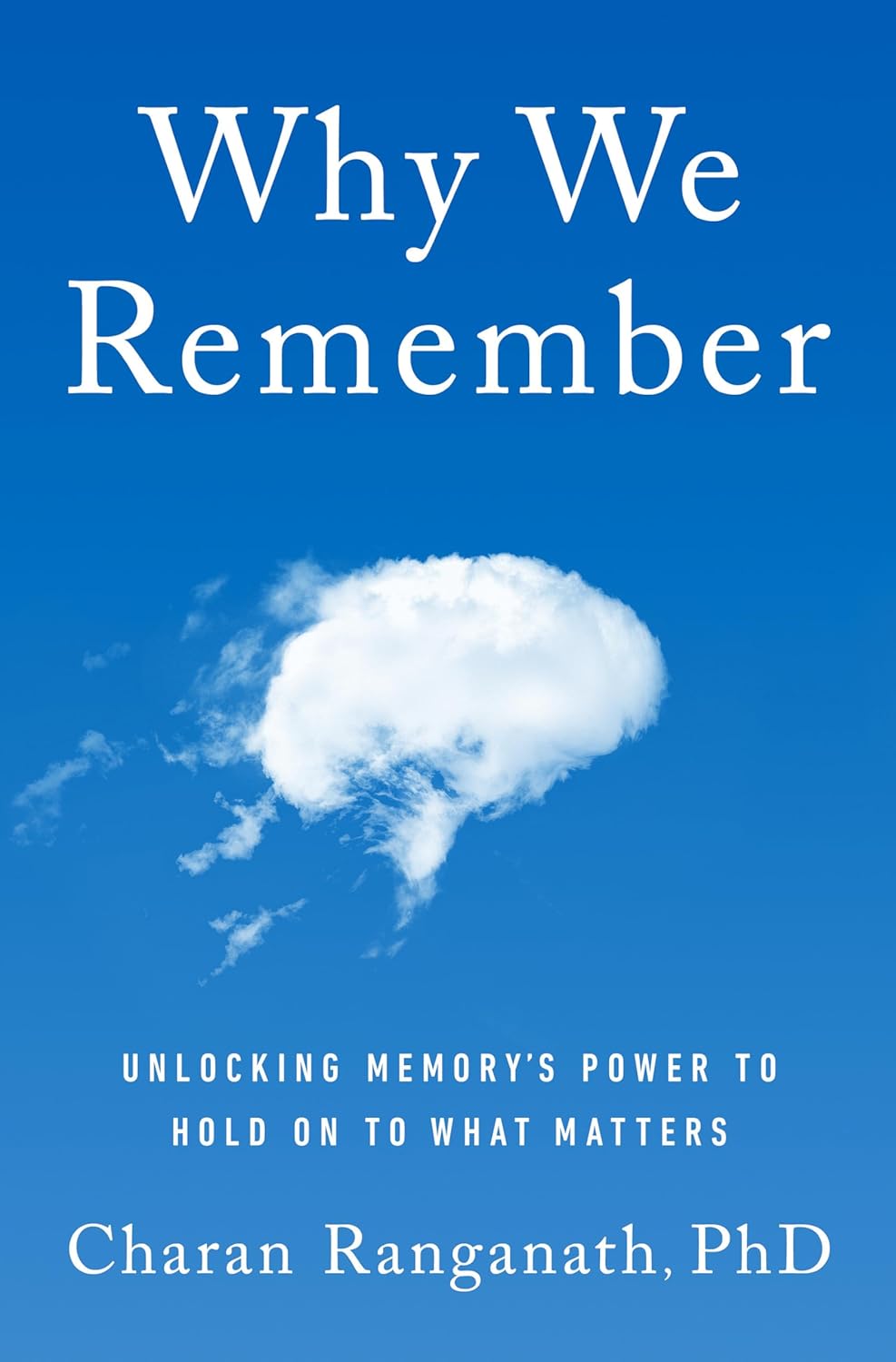 Why We Remember by Charan Ranganath, PhD.