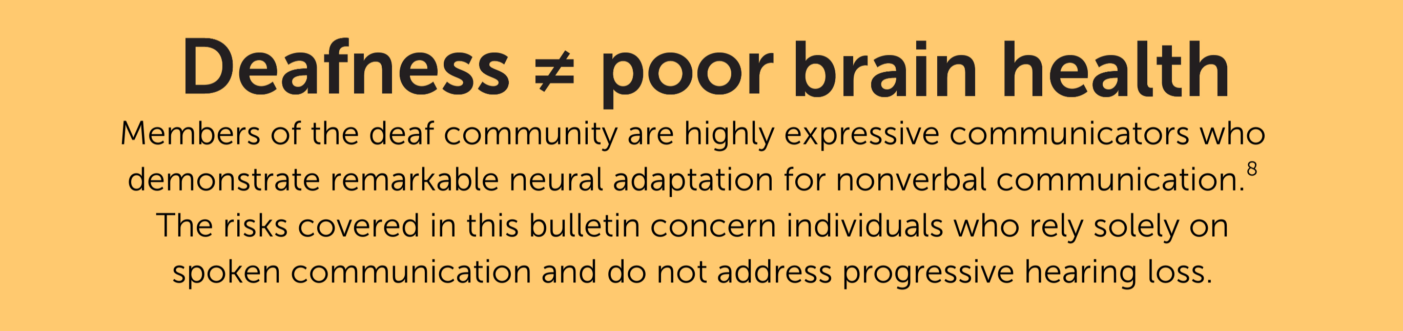 Yellow graphic explaining that "deafness does not equal poor brain health," and that this bulletin focuses on risks most relevant to "individuals who reply soley on 
